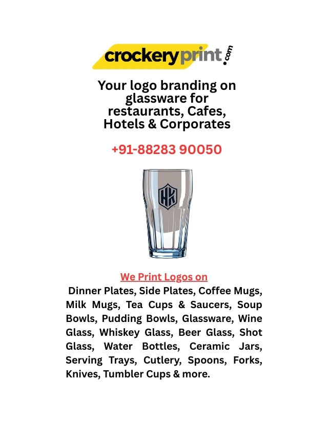We Print Logos on Dinner Plates, Side Plates, Coffee Mugs, Milk Mugs, Tea Cups & Saucers, Soup Bowls, Pudding Bowls, Glassware, Wine Glass, Whiskey Glass, Beer Glass, Shot Glass, Water Bottles, Ce